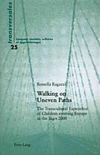 Walking on Uneven Paths: The Transcultural Experience of Children Entering Europe in the Years 2000 (Paperback)