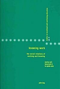 Knowing Work: The Social Relations of Working and Knowing (Paperback)