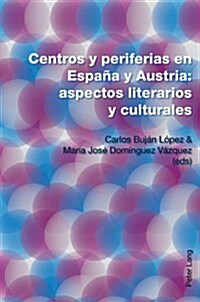 Centros Y Periferias En Espa? Y Austria: Aspectos Literarios Y Culturales (Paperback)