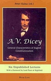 A.V. Dicey: General Characteristics of English Constitutionalism: Six Unpublished Lectures- With a Foreword by Lord Plant of Highfield (Hardcover)