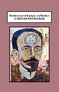 The Influence of Emerson and Whitman on the Cuban Poet Jose Marti (Hardcover)