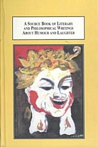 A Source Book of Literary and Philosophical Writings About Humour and Laughter (Hardcover)