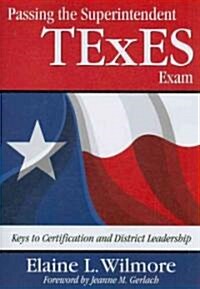 Passing the Superintendent Texes Exam: Keys to Certification and District Leadership (Paperback, New)