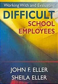 Working with and Evaluating Difficult School Employees (Paperback)