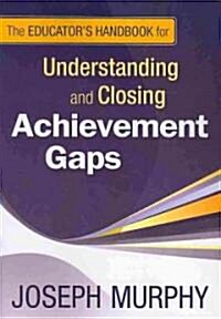 The Educator′s Handbook for Understanding and Closing Achievement Gaps (Paperback)