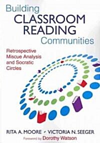 Building Classroom Reading Communities: Retrospective Miscue Analysis and Socratic Circles (Paperback)