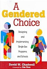 A Gendered Choice: Designing and Implementing Single-Sex Programs and Schools (Paperback)