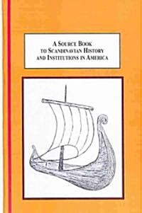 A Source Book to Scandinavian History and Institutions in America (Hardcover)