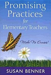 Promising Practices for Elementary Teachers: Make No Excuses! (Paperback)
