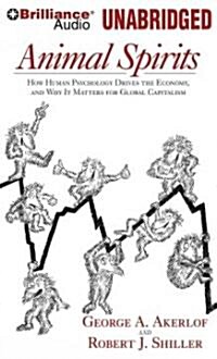 Animal Spirits: How Human Psychology Drives the Economy and Why It Matters for Global Capitalism (Audio CD)