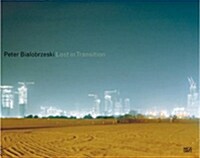 Peter Bialobrzeski: Lost in Transition (Hardcover)