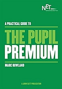 A Practical Guide to the Pupil Premium (Paperback)