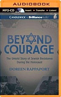 Beyond Courage: The Untold Story of Jewish Resistance During the Holocaust (MP3 CD)