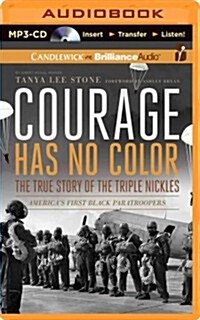 Courage Has No Color: The True Story of the Triple Nickles: Americas First Black Paratroopers (MP3 CD)