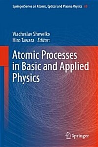 Atomic Processes in Basic and Applied Physics (Paperback, 2012)