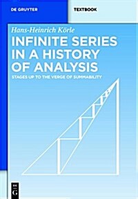 Infinite Series in a History of Analysis: Stages Up to the Verge of Summability (Paperback)