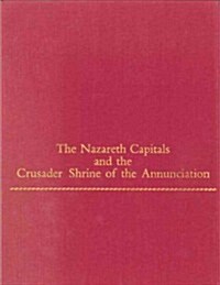 The Nazareth Capitals and the Crusader Shrine of the Annunciation (Hardcover)