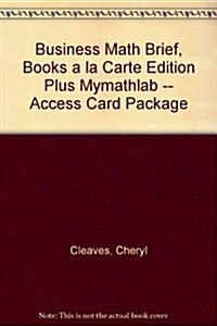 Business Math Brief, Books a la Carte Edition Plus Mylab Math -- Access Card Package (Hardcover, 10)