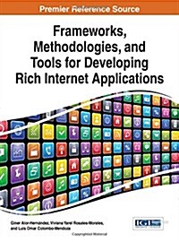 Frameworks, Methodologies, and Tools for Developing Rich Internet Applications (Hardcover)