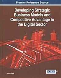 Developing Strategic Business Models and Competitive Advantage in the Digital Sector (Hardcover)