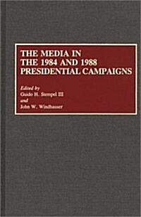 The Media in the 1984 and 1988 Presidential Campaigns (Hardcover)