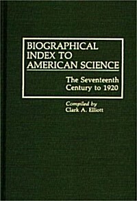 Biographical Index to American Science: The Seventeenth Century to 1920 (Hardcover)