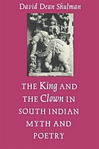 The King and the Clown in South Indian Myth and Poetry (Paperback, Reprint)