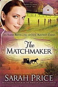 The Matchmaker: An Amish Retelling of Jane Austens Emma (Paperback)