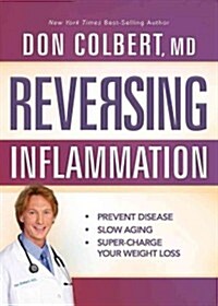 Reversing Inflammation: Prevent Disease, Slow Aging, and Super-Charge Your Weight Loss (Paperback)