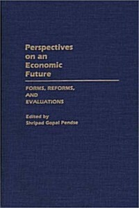 Perspectives on an Economic Future: Forms, Reforms, and Evaluations (Hardcover)