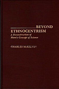 Beyond Ethnocentrism: A Reconstruction of Marxs Concept of Science (Hardcover)