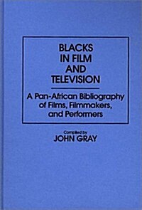 Blacks in Film and Television: A Pan-African Bibliography of Films, Filmmakers, and Performers (Hardcover)