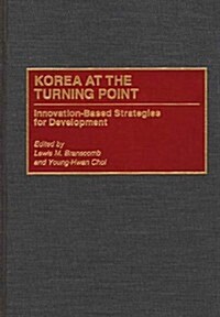 Korea at the Turning Point: Innovation-Based Strategies for Development (Hardcover)