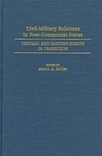 Civil-Military Relations in Post-Communist States: Central and Eastern Europe in Transition (Hardcover)