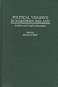 Political Violence in Northern Ireland: Conflict and Conflict Resolution (Hardcover)