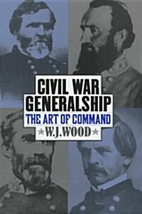 Civil War Generalship: The Art of Command (Hardcover)