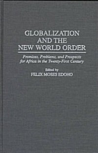 Globalization and the New World Order: Promises, Problems, and Prospects for Africa in the Twenty-First Century (Hardcover)