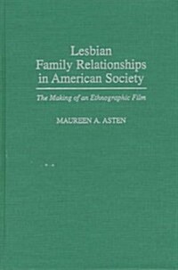 Lesbian Family Relationships in American Society: The Making of an Ethnographic Film (Hardcover)