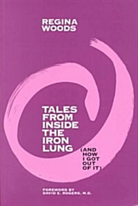 Tales from Inside the Iron Lung (and How I Got Out of It) (Hardcover, Reprint 2016)