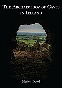 The Archaeology of Caves in Ireland (Hardcover)