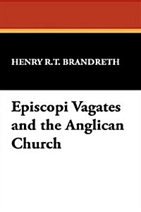 Episcopi Vagates and the Anglican Church (Hardcover)