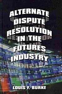Alternate Dispute Resolution in the Futures Industry (Hardcover)