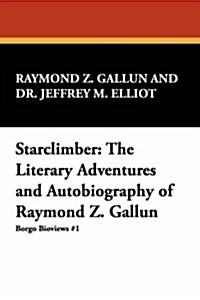 Starclimber: The Literary Adventures and Autobiography of Raymond Z. Gallun (Paperback)