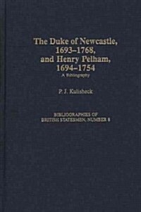The Duke of Newcastle, 1693-1768, and Henry Pelham, 1694-1754: A Bibliography (Hardcover)