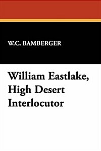 William Eastlake, High Desert Interlocutor (Hardcover)