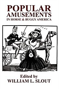 Popular Amusements in Horse & Buggy America: An Anthology of Contemporaneous Essays (Paperback)