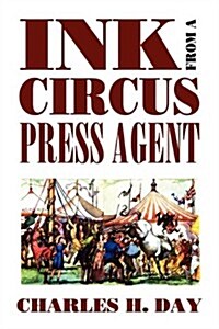 Ink from a Circus Press Agent: An Anthology of Circus History (Paperback)