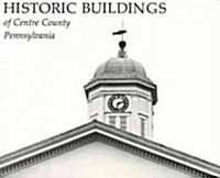 Historic Buildings of Centre County, Pennsylvania (Hardcover)