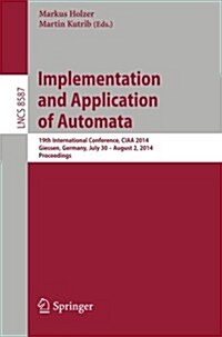 Implementation and Application of Automata: 19th International Conference, Ciaa 2014, Giessen, Germany, July 30 -- August 2, 2014, Proceedings (Paperback, 2014)