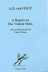 A Report on the Violent Male (Paperback, Reprint)